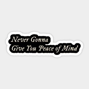 Never Gonna Give You Peace of Mind Sticker